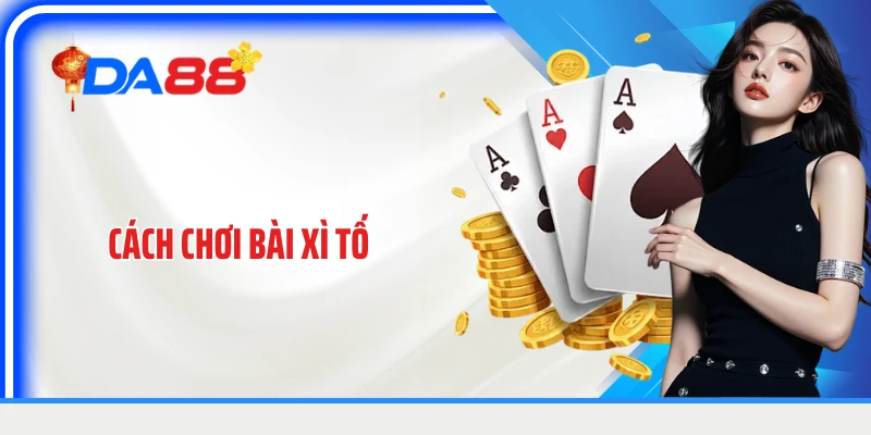 Cách Chơi Bài Xì Tố: Nắm Luật Đấu Tố Và Cách Đọc Thế Bài