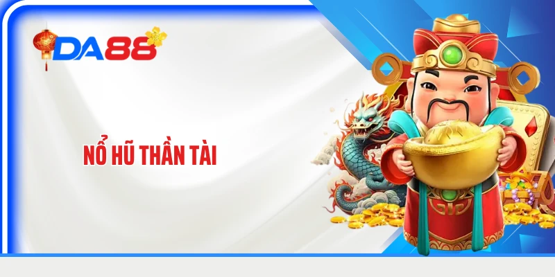 Nổ Hũ Thần Tài: Biểu Tượng Tài Lộc Trong Từng Vòng Quay