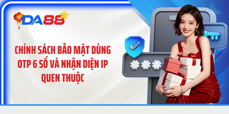 Chính sách bảo mật dùng OTP 6 số và nhận diện IP quen thuộc