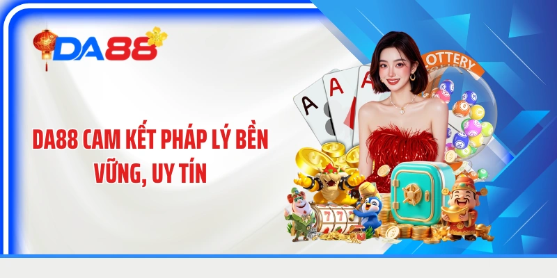 DA88 cam kết pháp lý bền vững, uy tín