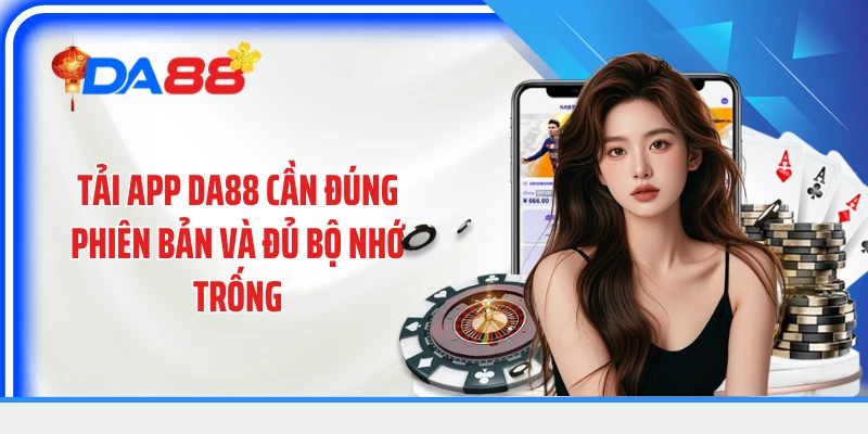Tải app DA88 cần đúng phiên bản và đủ bộ nhớ trống