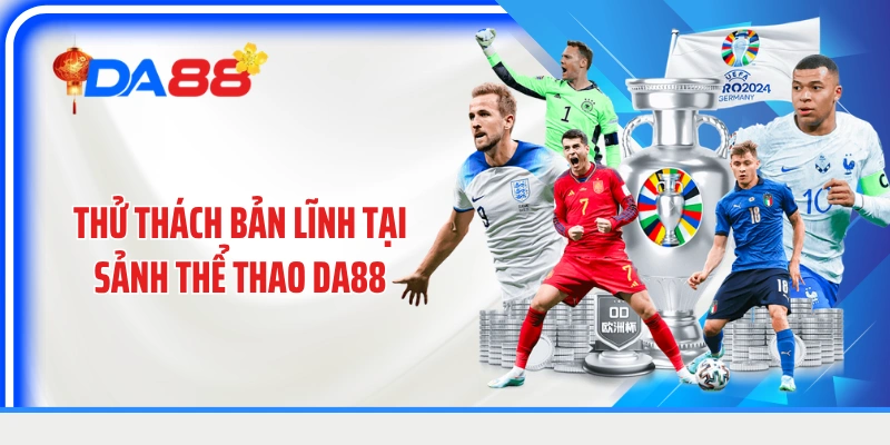 Thử thách bản lĩnh tại sảnh thể thao DA88